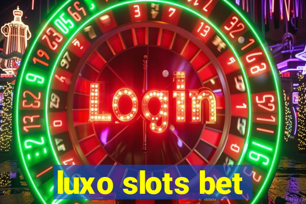 luxo slots bet